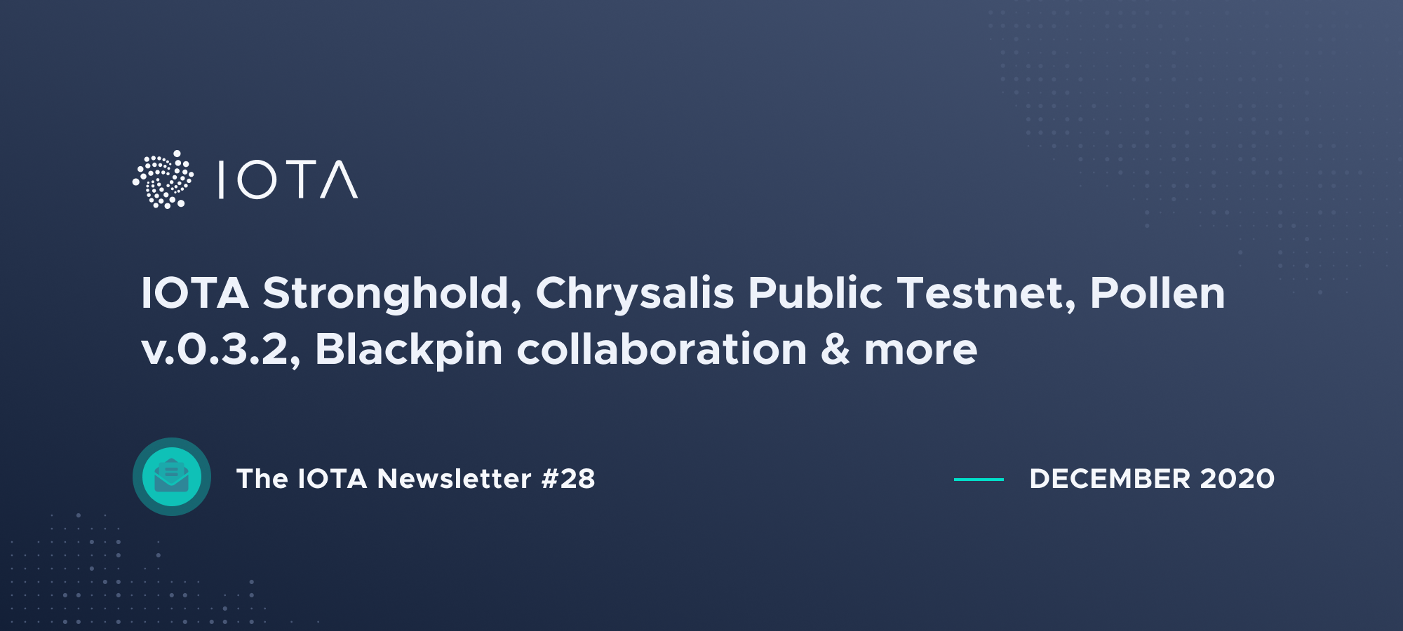 IOTA Newsletter #28 - IOTA Stronghold, Chrysalis Public Testnet, Pollen v.0.3.2, Blackpin collaboration & more.